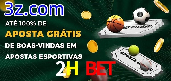 2H Bet Ate 100% de Aposta Gratis